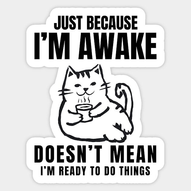 GOAT OF "Just Because I'm Awake Doesn't Mean I'm Ready To Do Things" Sticker by TreSiameseTee